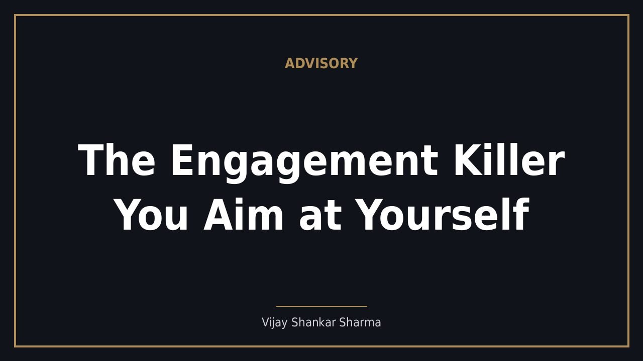 The Engagement Killer You Aim at Yourself