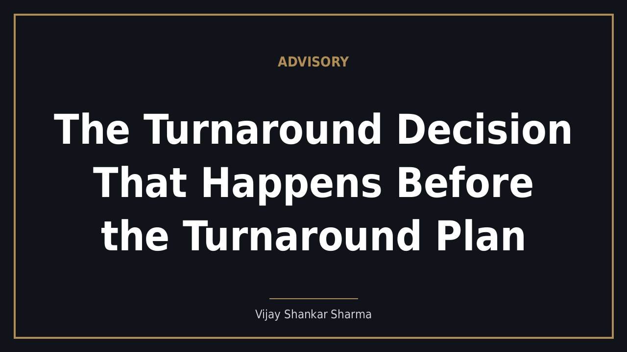 The Turnaround Decision That Happens Before the Turnaround Plan