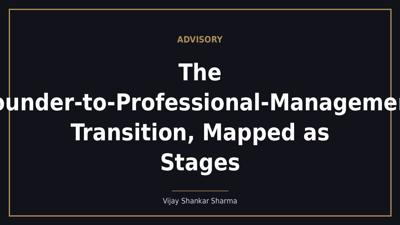 The Founder-to-Professional-Management Transition, Mapped as Stages
