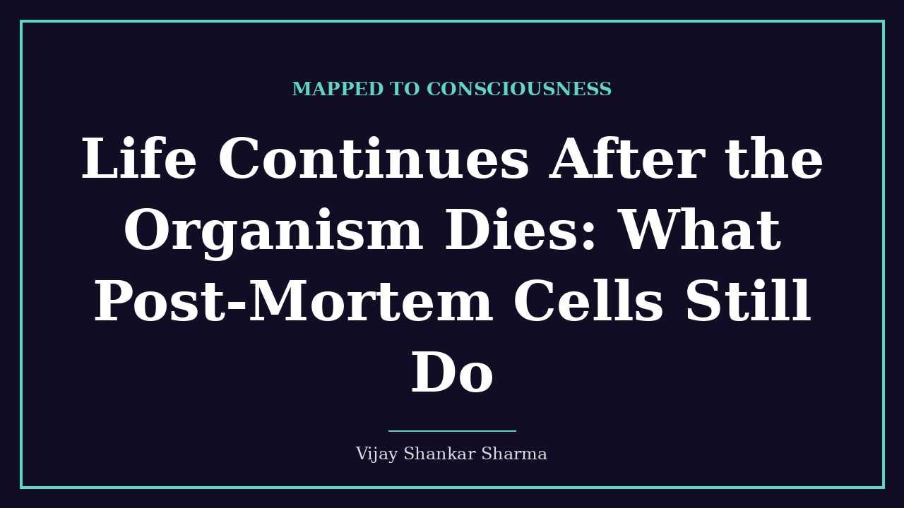 Life Continues After the Organism Dies: What Post-Mortem Cells Still Do