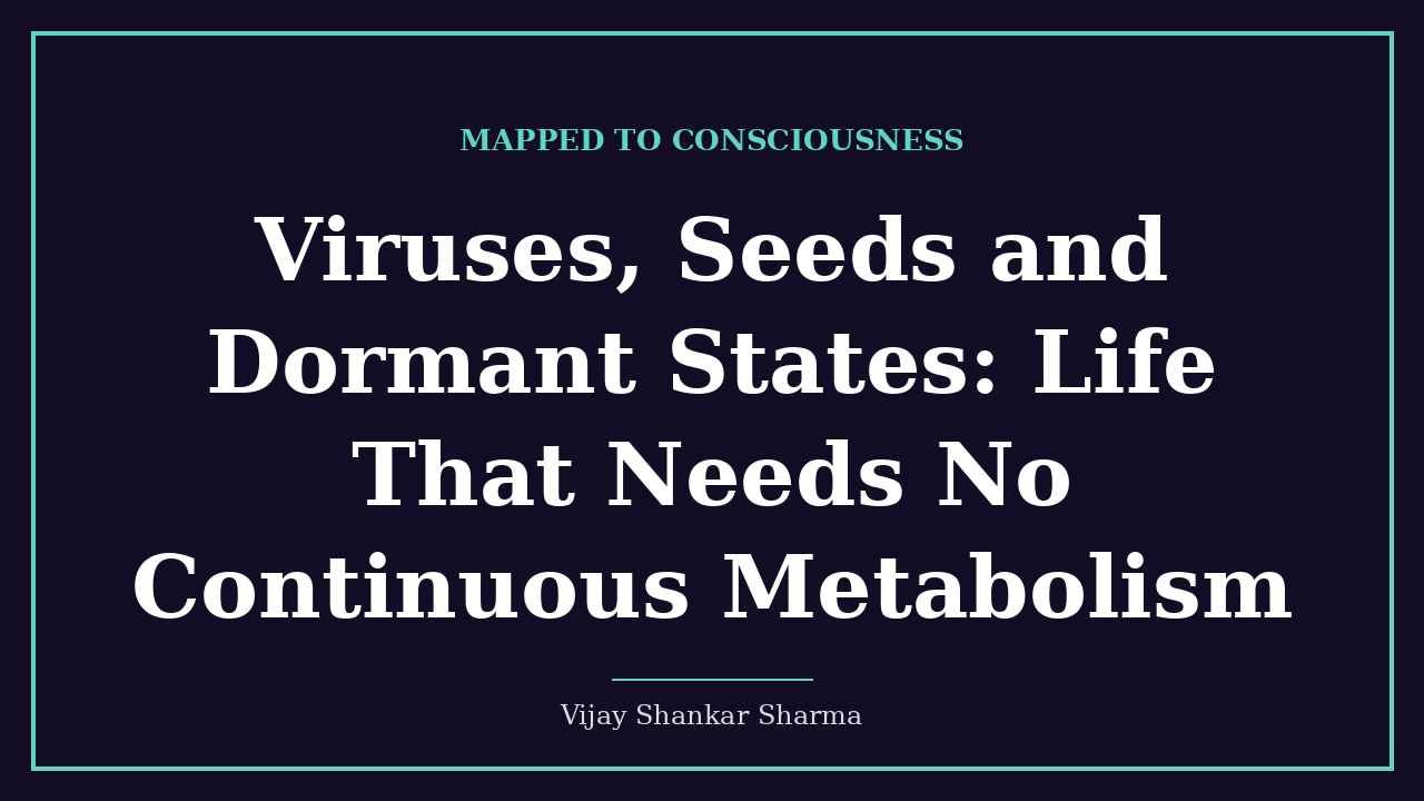 Viruses, Seeds and Dormant States: Life That Needs No Continuous Metabolism