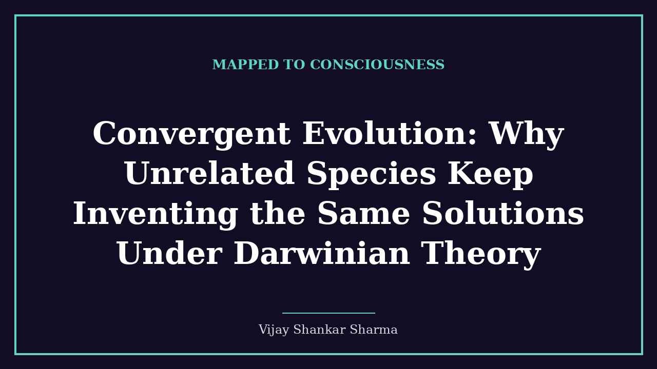 Convergent Evolution: Why Unrelated Species Keep Inventing the Same Solutions Under Darwinian Theory