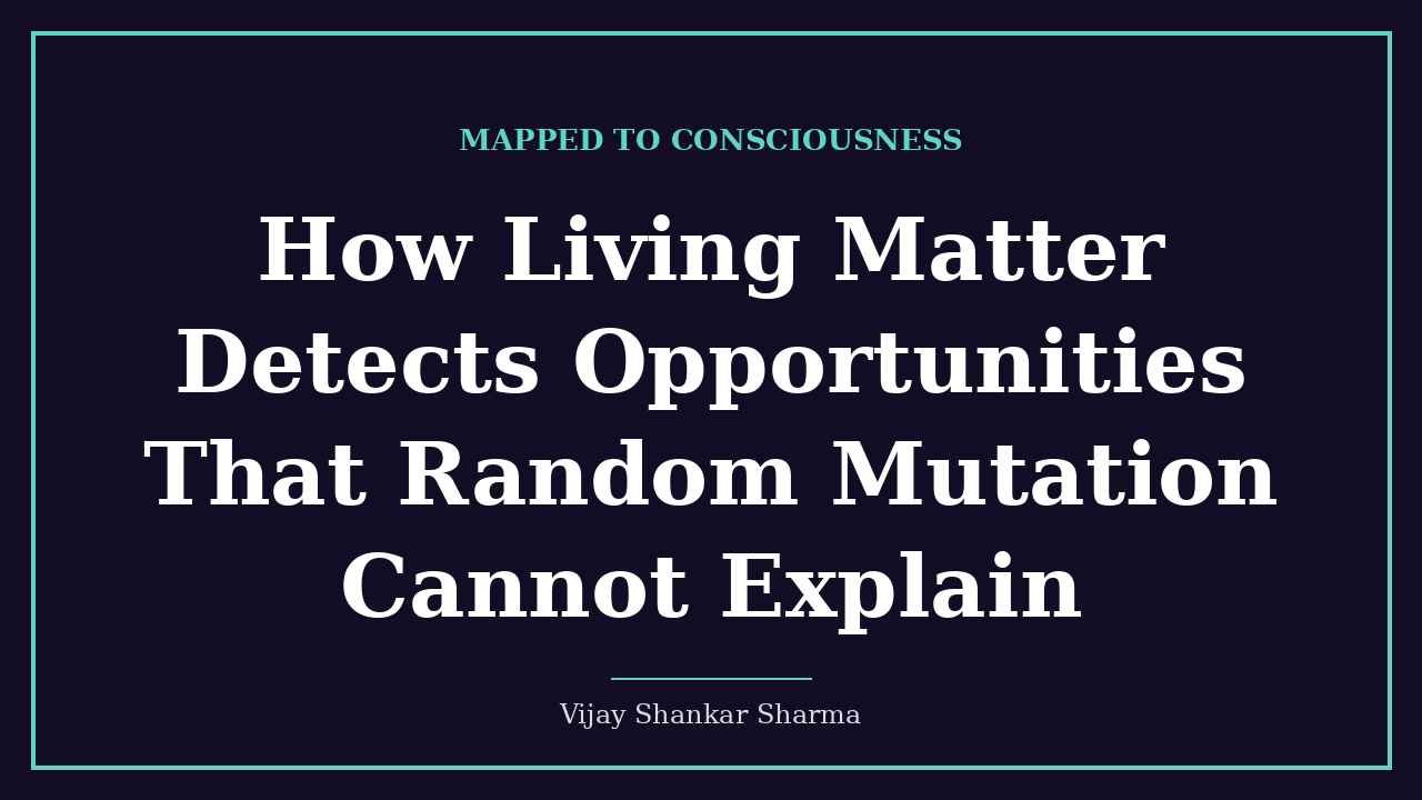 How Living Matter Detects Opportunities That Random Mutation Cannot Explain