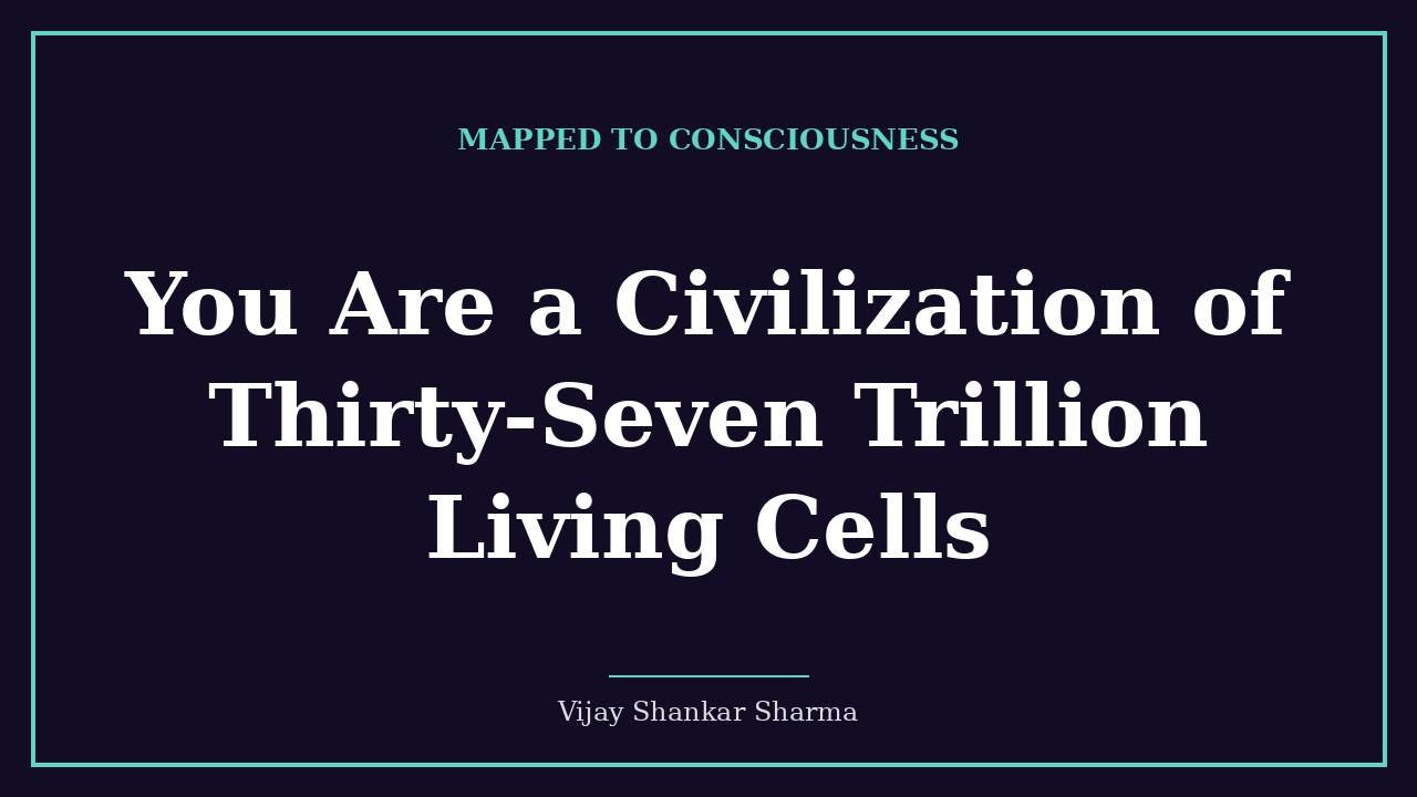 You Are a Civilization of Thirty-Seven Trillion Living Cells
