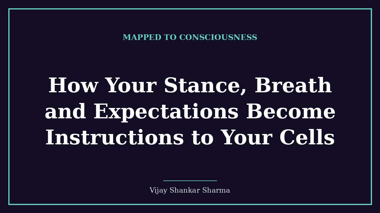 How Your Stance, Breath and Expectations Become Instructions to Your Cells