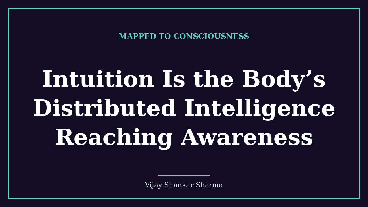 Intuition Is the Body’s Distributed Intelligence Reaching Awareness