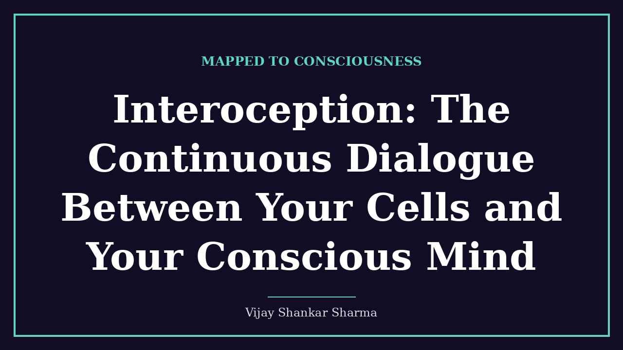 Interoception: The Continuous Dialogue Between Your Cells and Your Conscious Mind