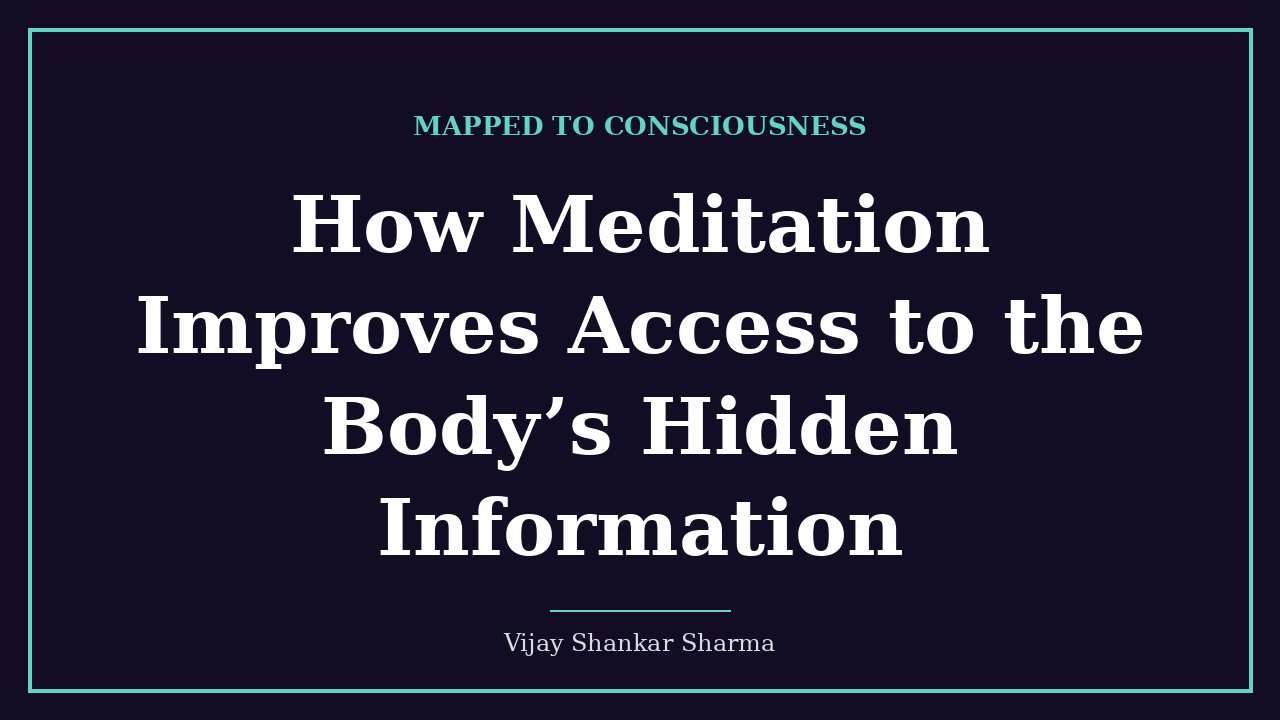 How Meditation Improves Access to the Body’s Hidden Information