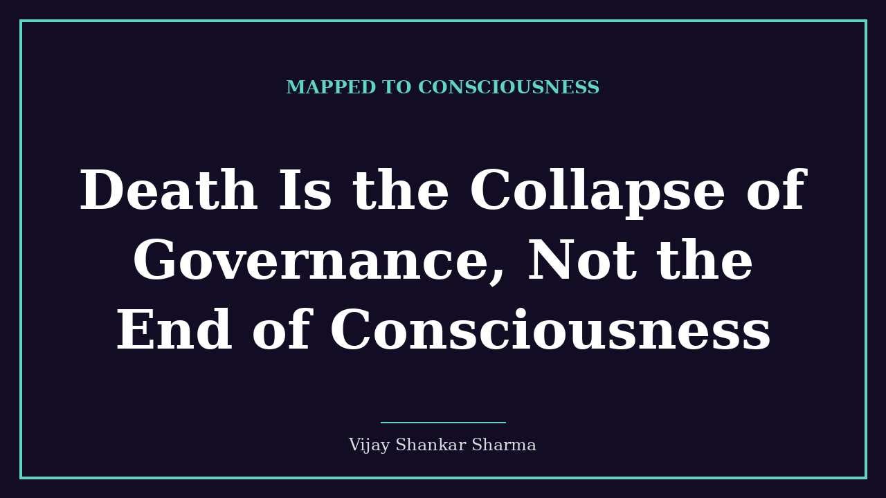 Death Is the Collapse of Governance, Not the End of Consciousness