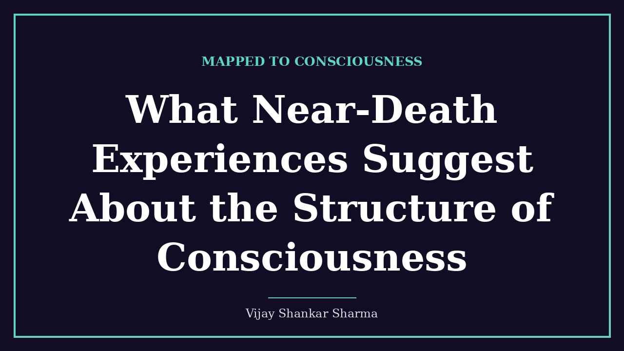 What Near-Death Experiences Suggest About the Structure of Consciousness