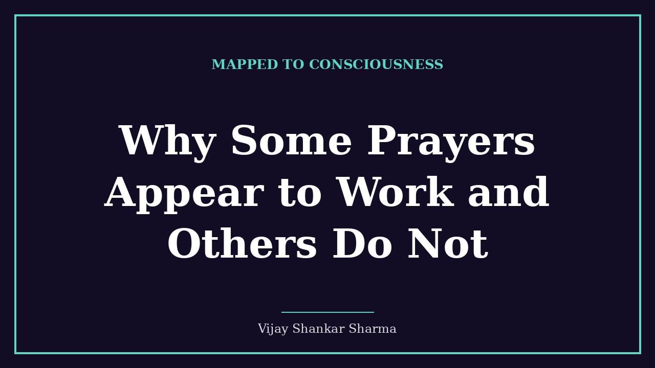 Why Some Prayers Appear to Work and Others Do Not