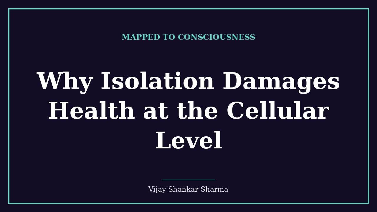 Why Isolation Damages Health at the Cellular Level
