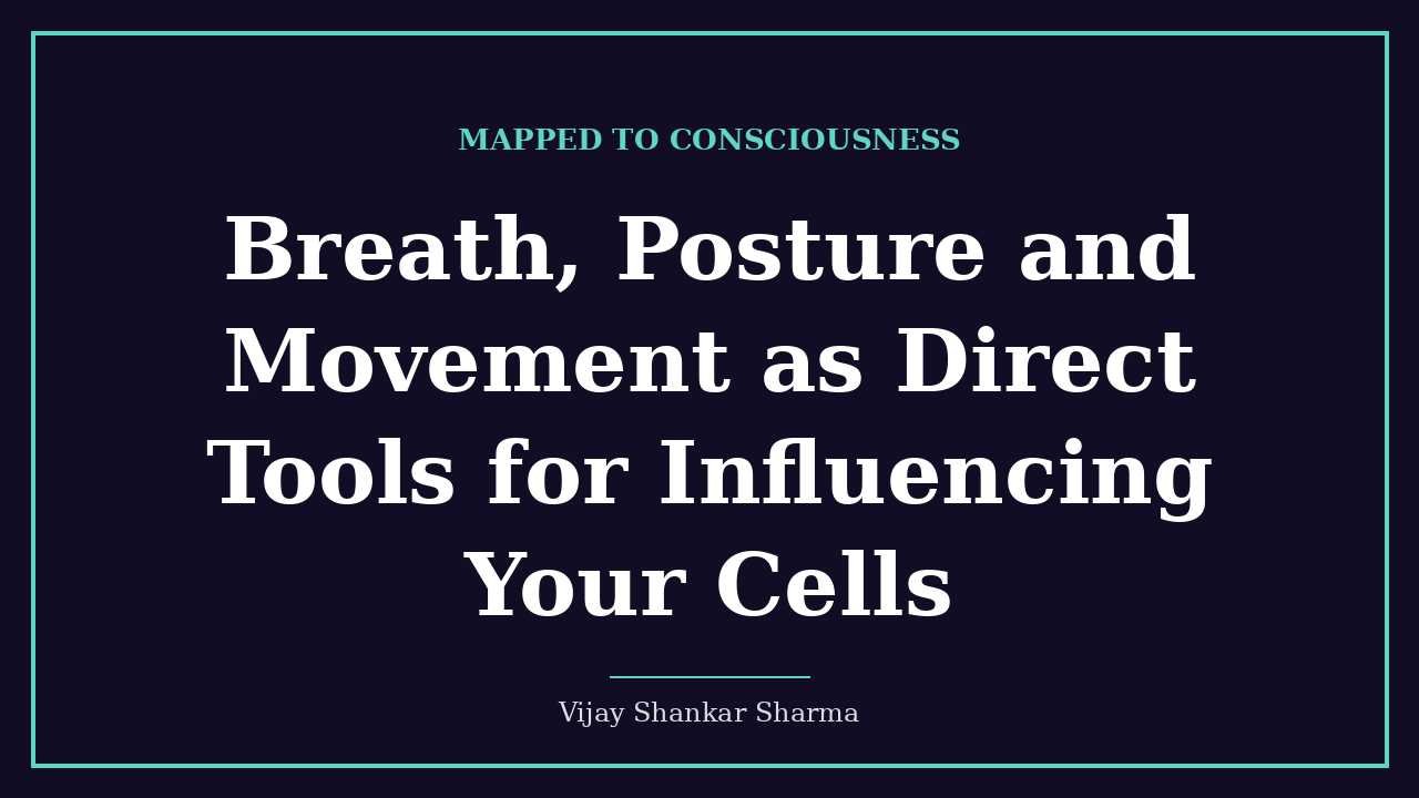 Breath, Posture and Movement as Direct Tools for Influencing Your Cells