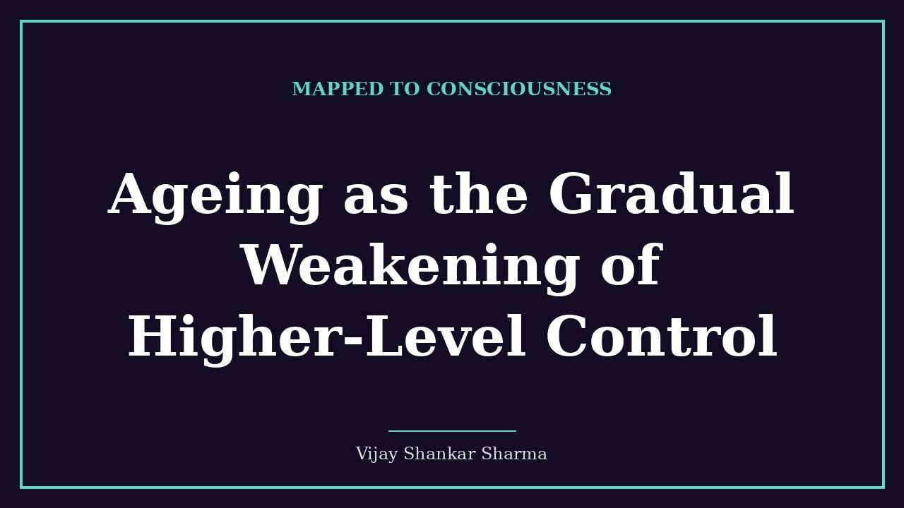 Ageing as the Gradual Weakening of Higher-Level Control
