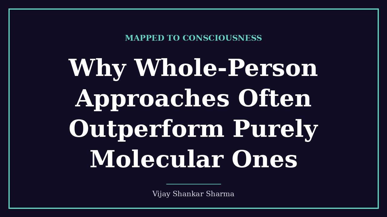 Why Whole-Person Approaches Often Outperform Purely Molecular Ones