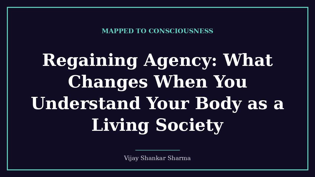 Regaining Agency: What Changes When You Understand Your Body as a Living Society