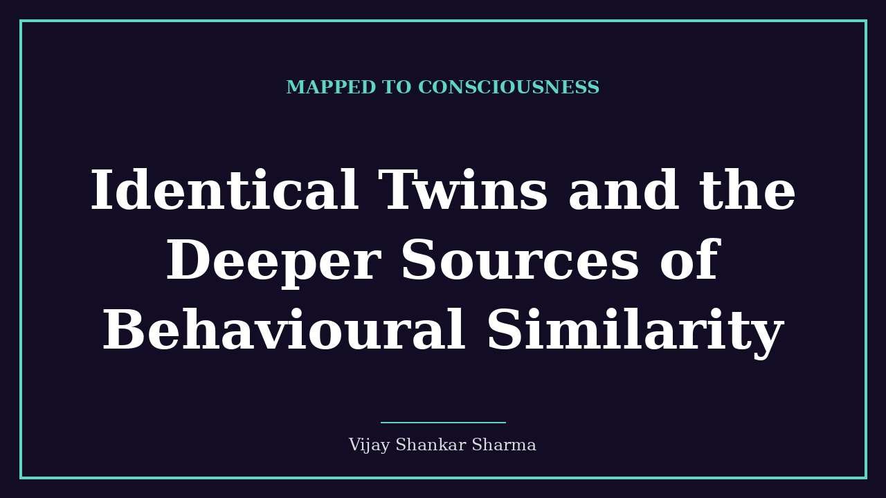 Identical Twins and the Deeper Sources of Behavioural Similarity