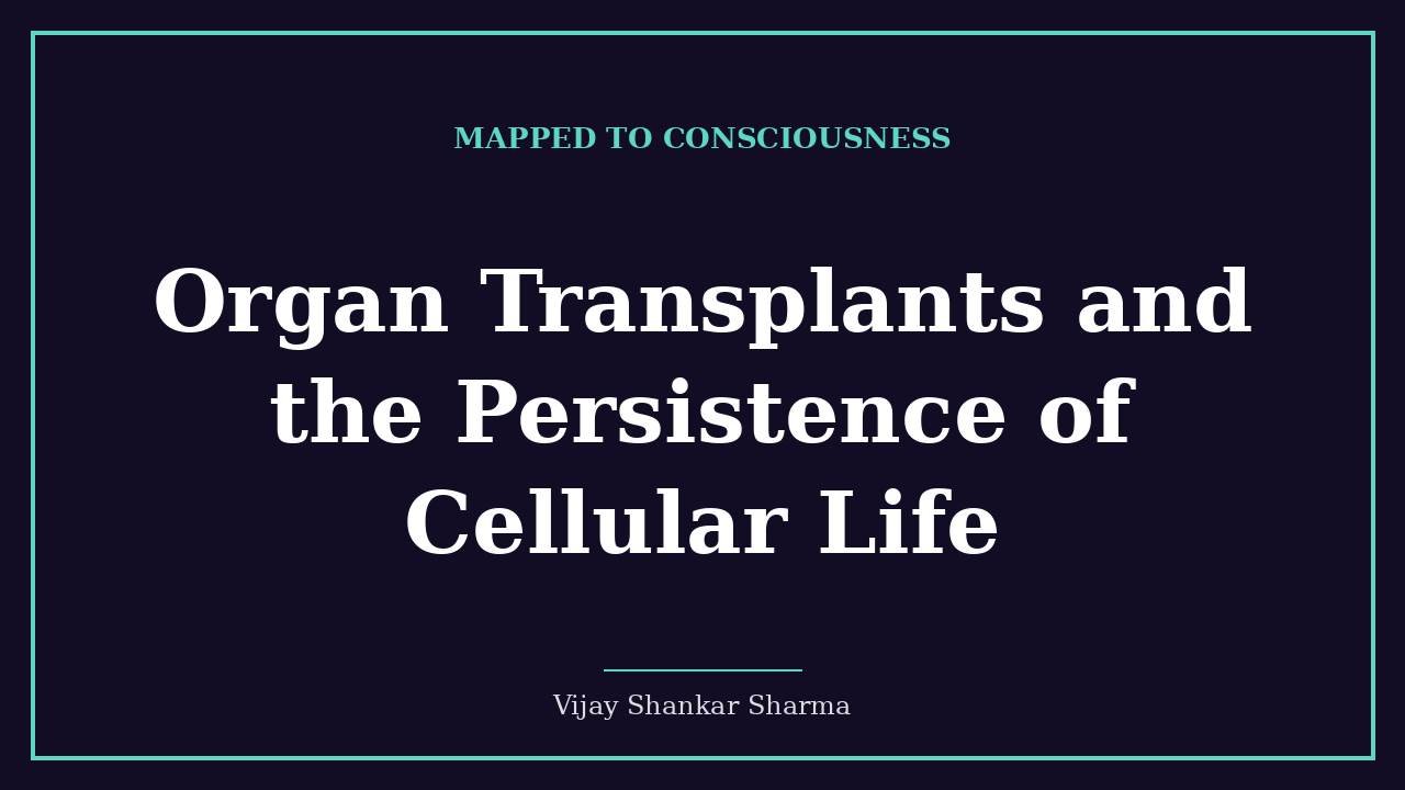 Organ Transplants and the Persistence of Cellular Life