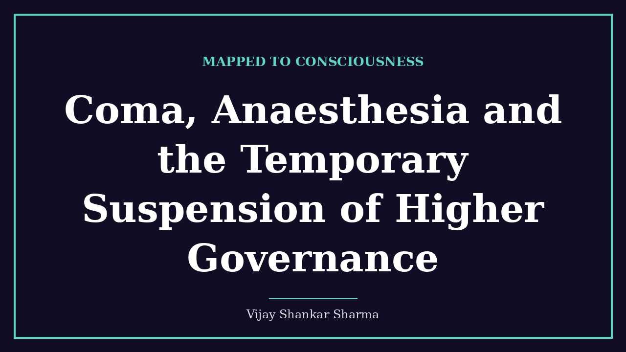 Coma, Anaesthesia and the Temporary Suspension of Higher Governance