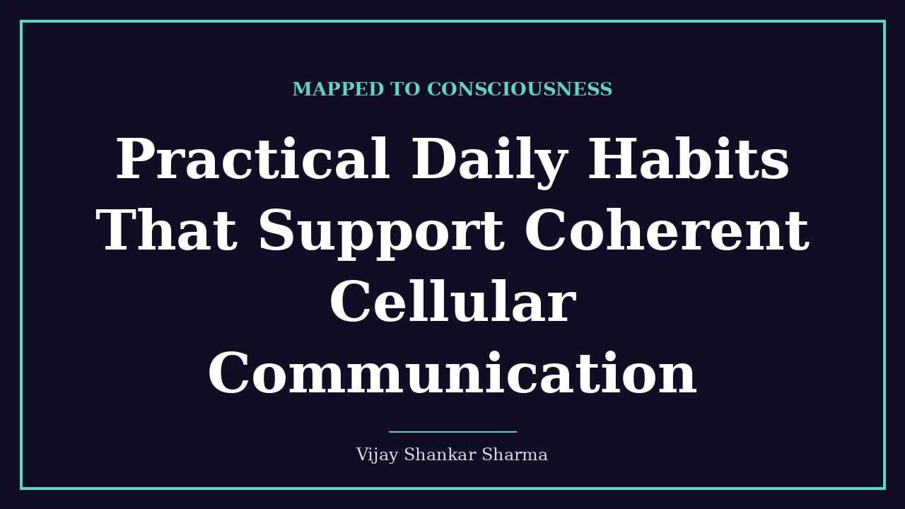 Practical Daily Habits That Support Coherent Cellular Communication