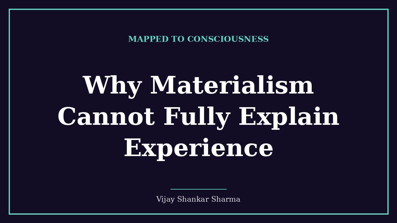 Why Materialism Cannot Fully Explain Experience