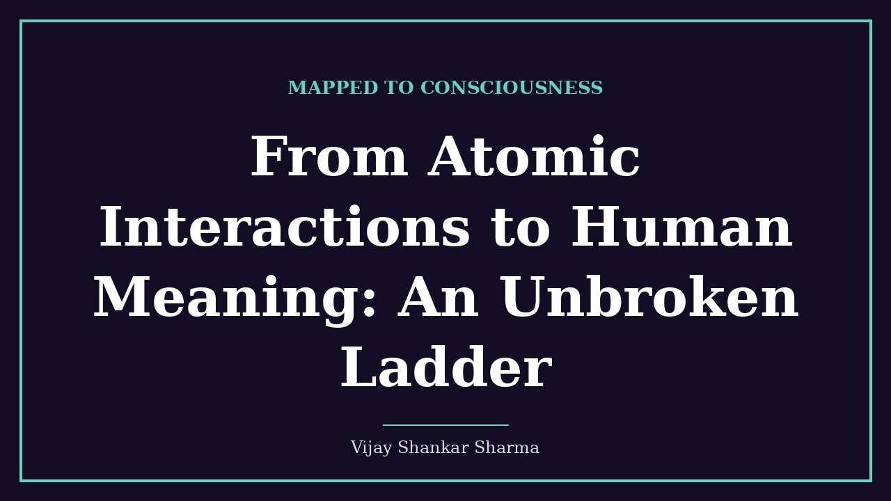 From Atomic Interactions to Human Meaning: An Unbroken Ladder