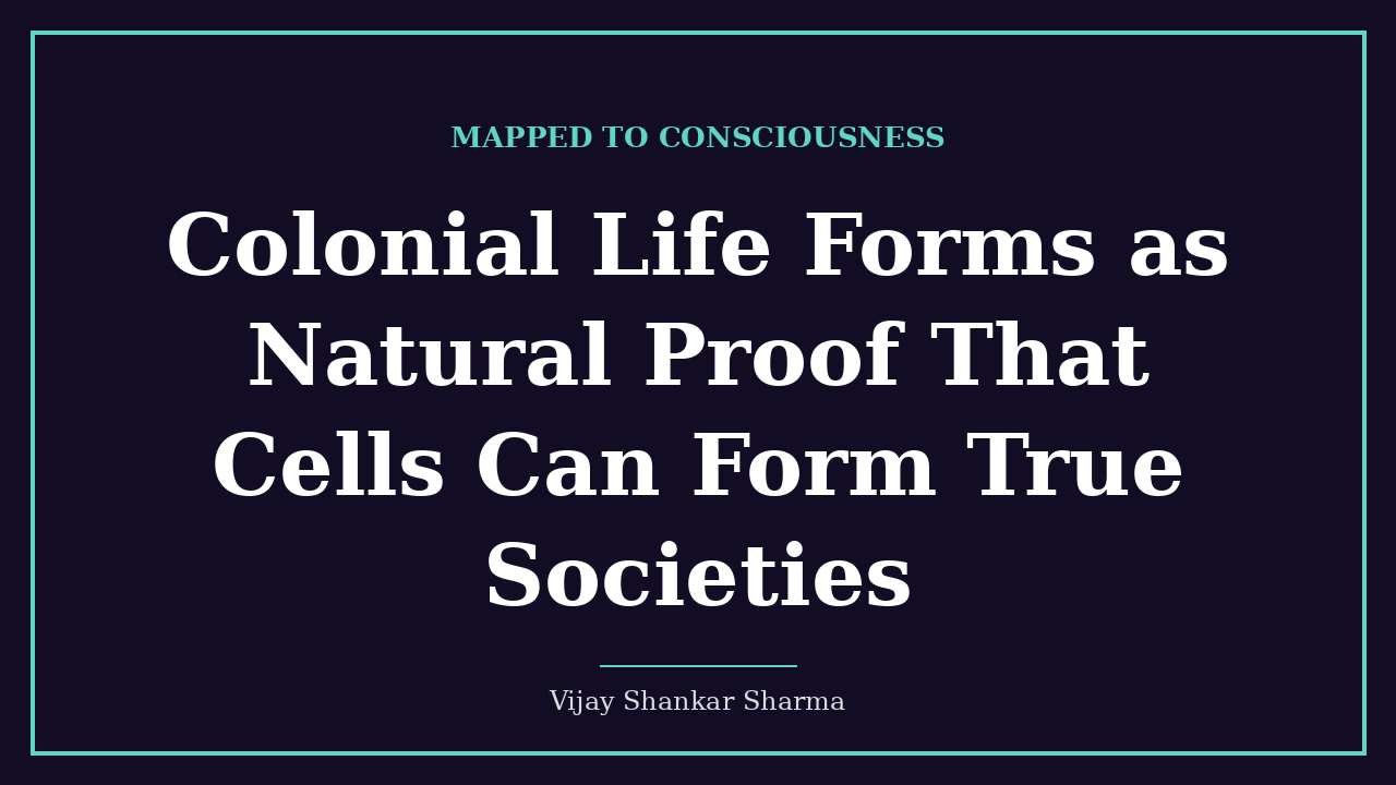 Colonial Life Forms as Natural Proof That Cells Can Form True Societies