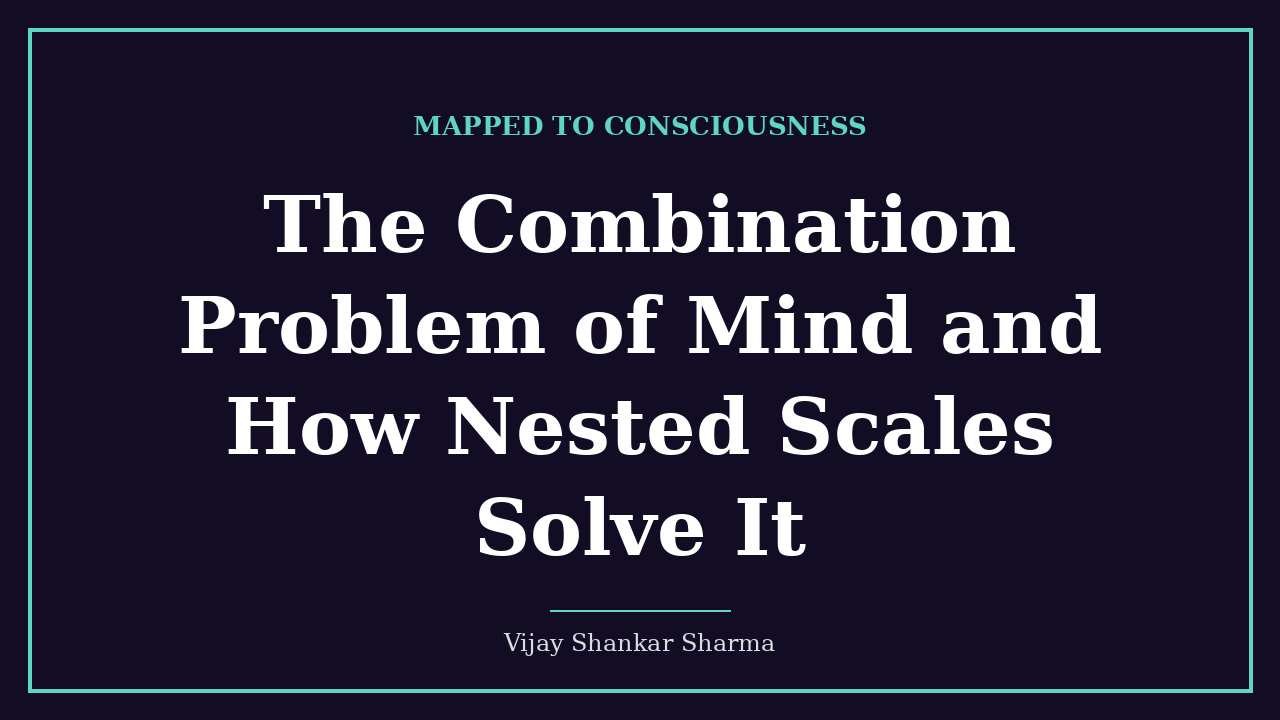 The Combination Problem of Mind and How Nested Scales Solve It