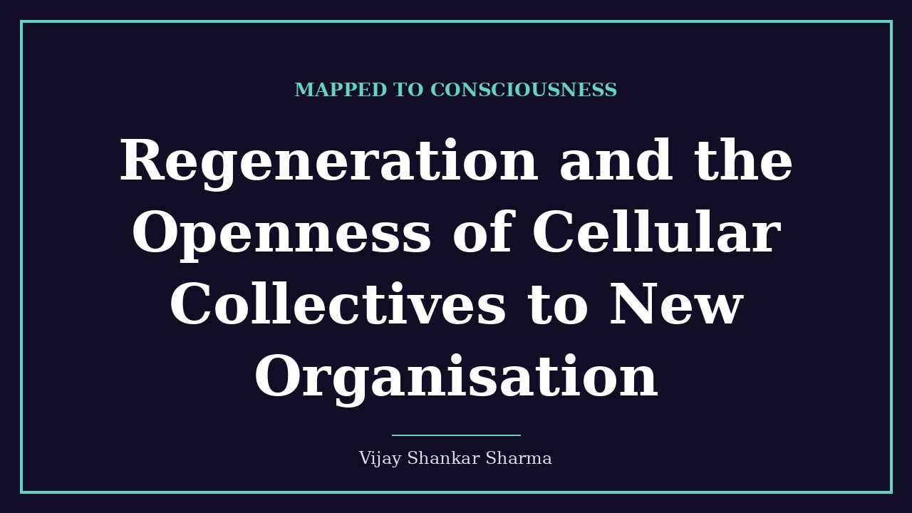 Regeneration and the Openness of Cellular Collectives to New Organisation