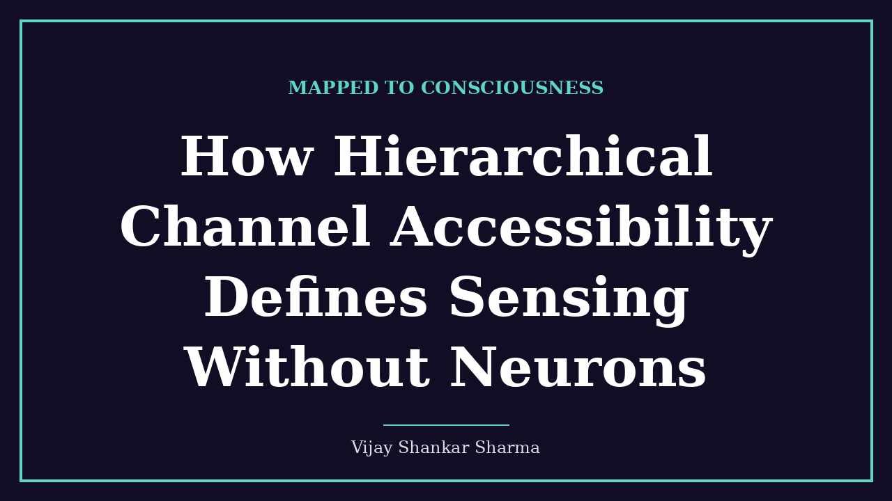 How Hierarchical Channel Accessibility Defines Sensing Without Neurons
