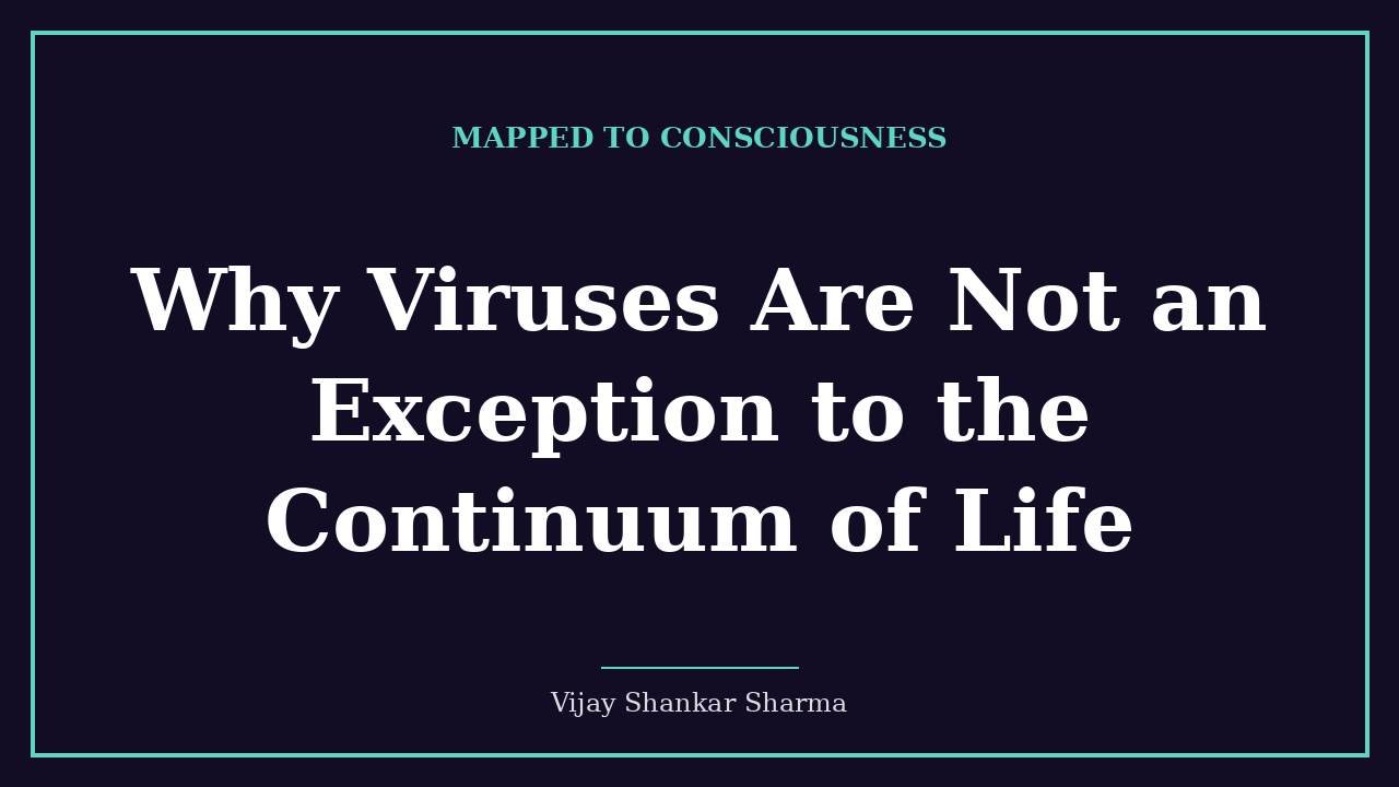Why Viruses Are Not an Exception to the Continuum of Life