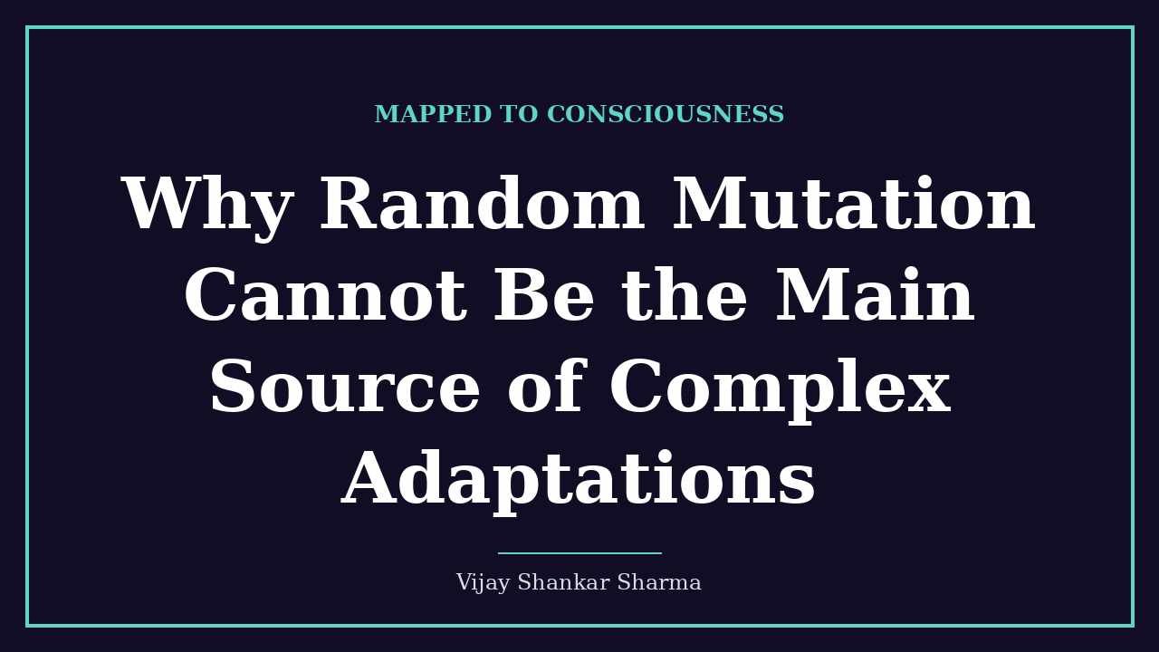 Why Random Mutation Cannot Be the Main Source of Complex Adaptations