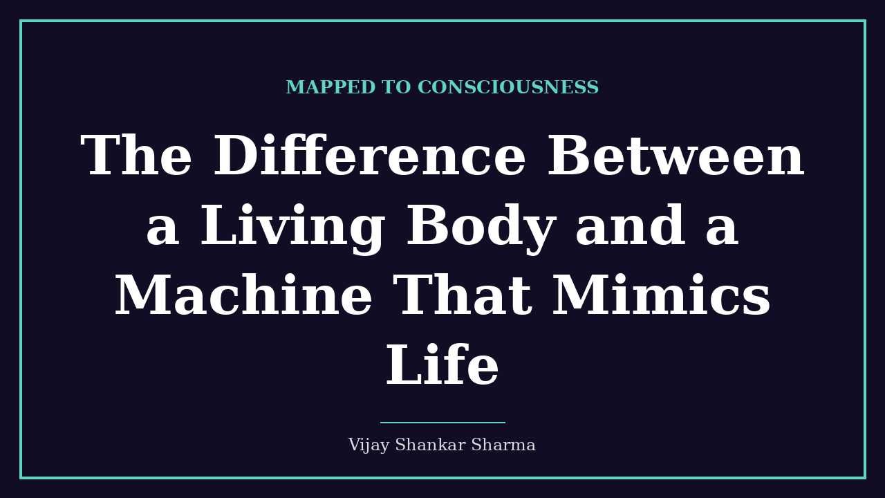 The Difference Between a Living Body and a Machine That Mimics Life