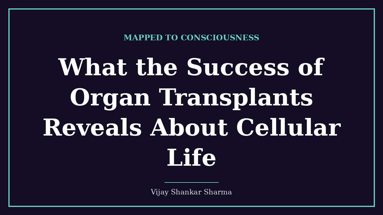 What the Success of Organ Transplants Reveals About Cellular Life