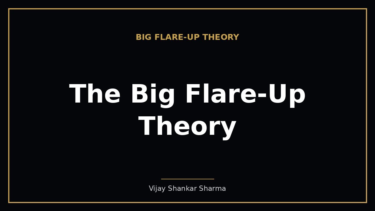 The Big Flare-Up Theory