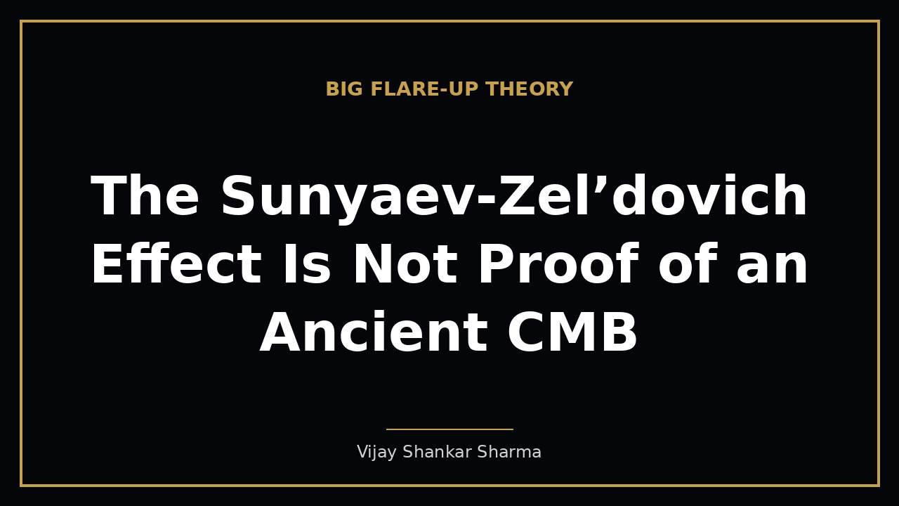 The Sunyaev-Zel’dovich Effect Is Not Proof of an Ancient CMB