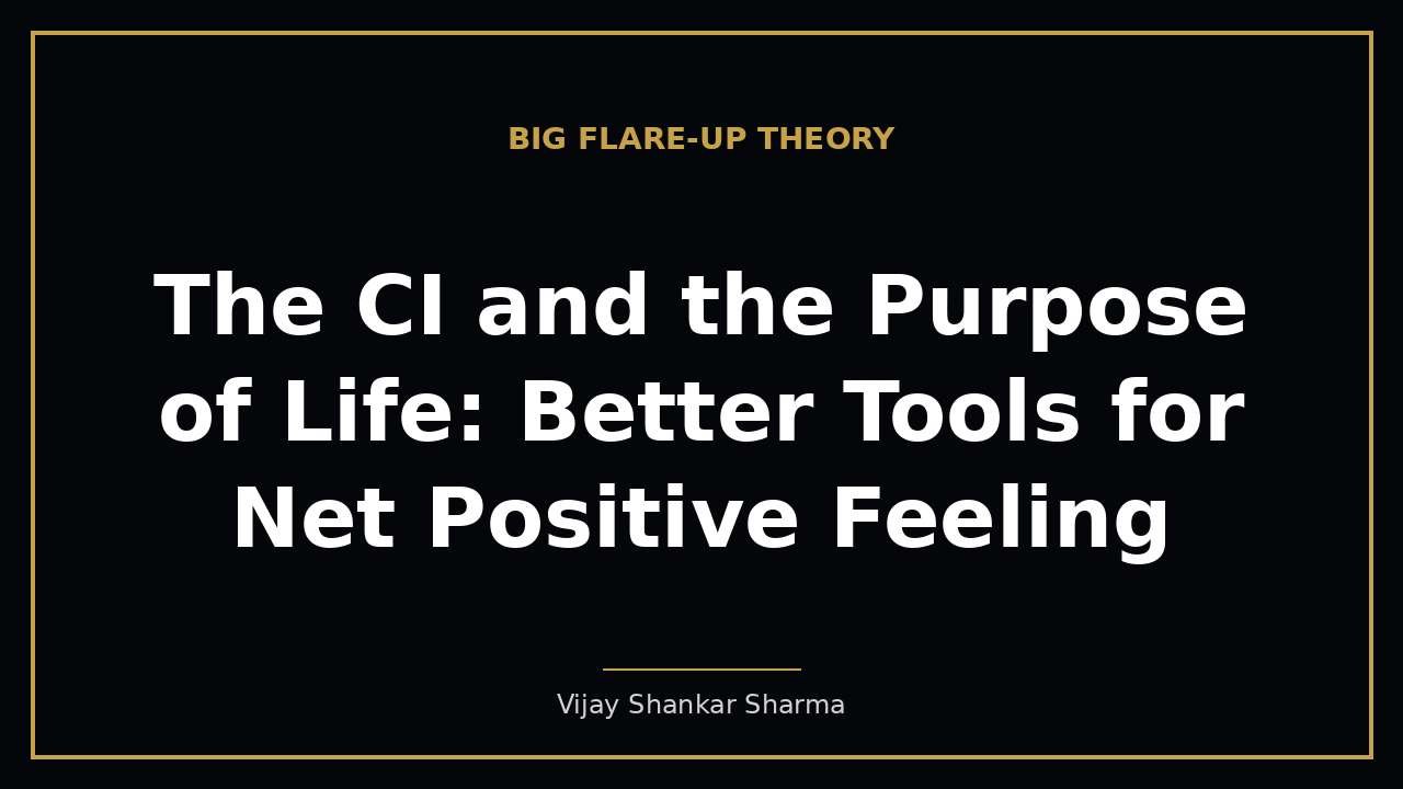 The CI and the Purpose of Life: Better Tools for Net Positive Feeling