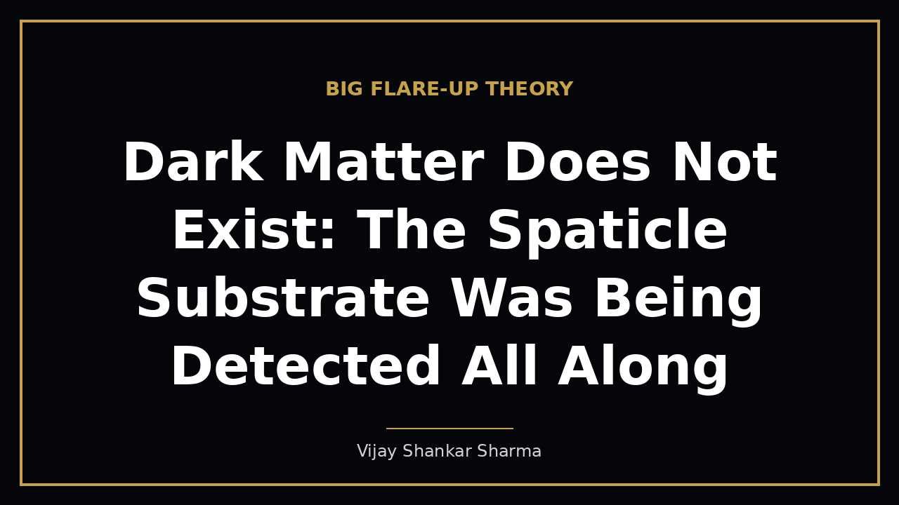 Dark Matter Does Not Exist: The Spaticle Substrate Was Being Detected All Along