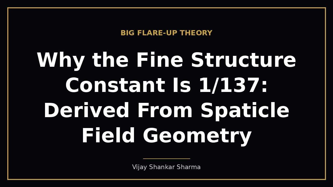 Why the Fine Structure Constant Is 1/137: Derived From Spaticle Field Geometry