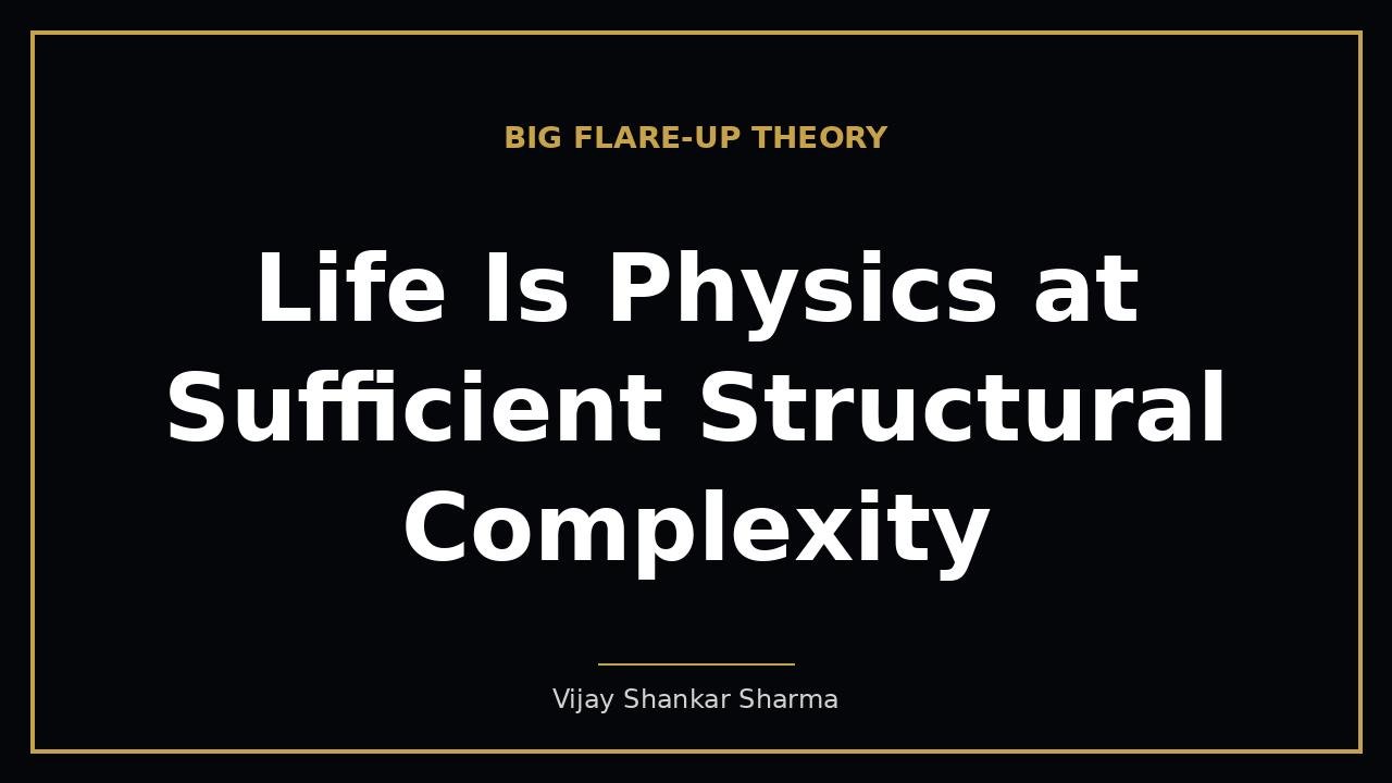 Life Is Physics at Sufficient Structural Complexity