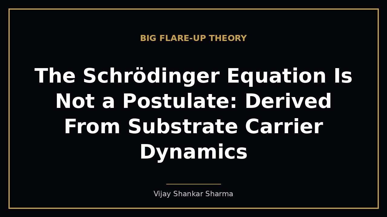 The Schrödinger Equation Is Not a Postulate: Derived From Substrate Carrier Dynamics