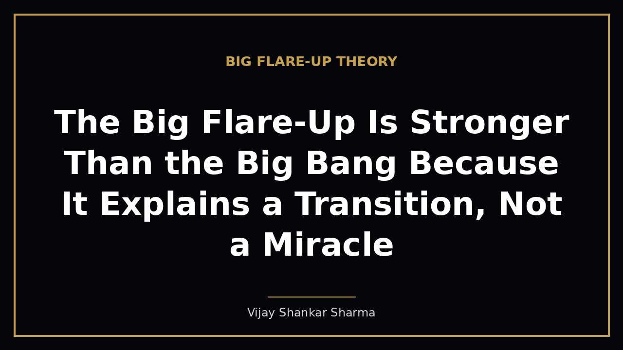 The Big Flare-Up Is Stronger Than the Big Bang Because It Explains a Transition, Not a Miracle