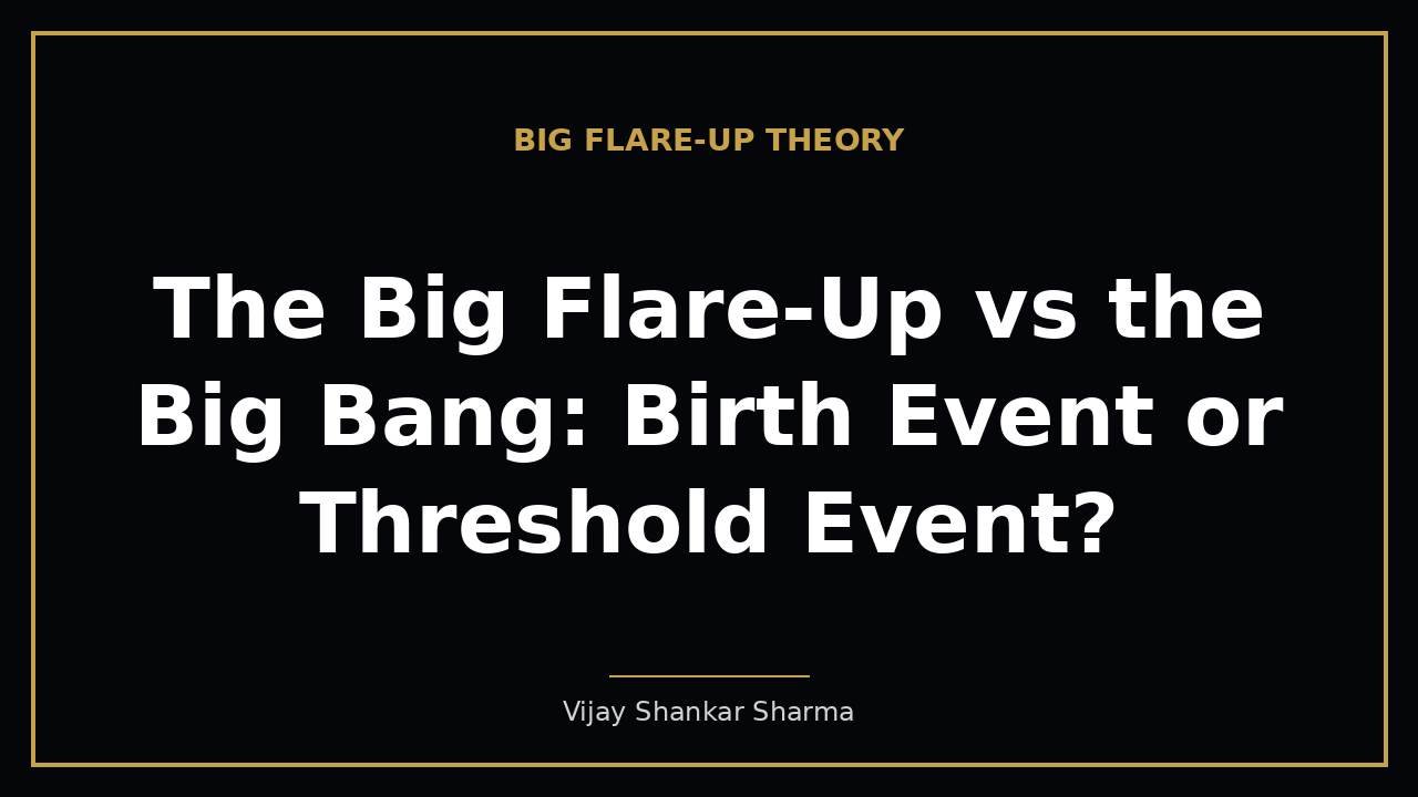 The Big Flare-Up vs the Big Bang: Birth Event or Threshold Event?