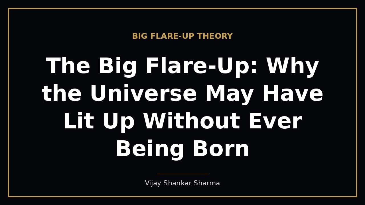 The Big Flare-Up: Why the Universe May Have Lit Up Without Ever Being Born