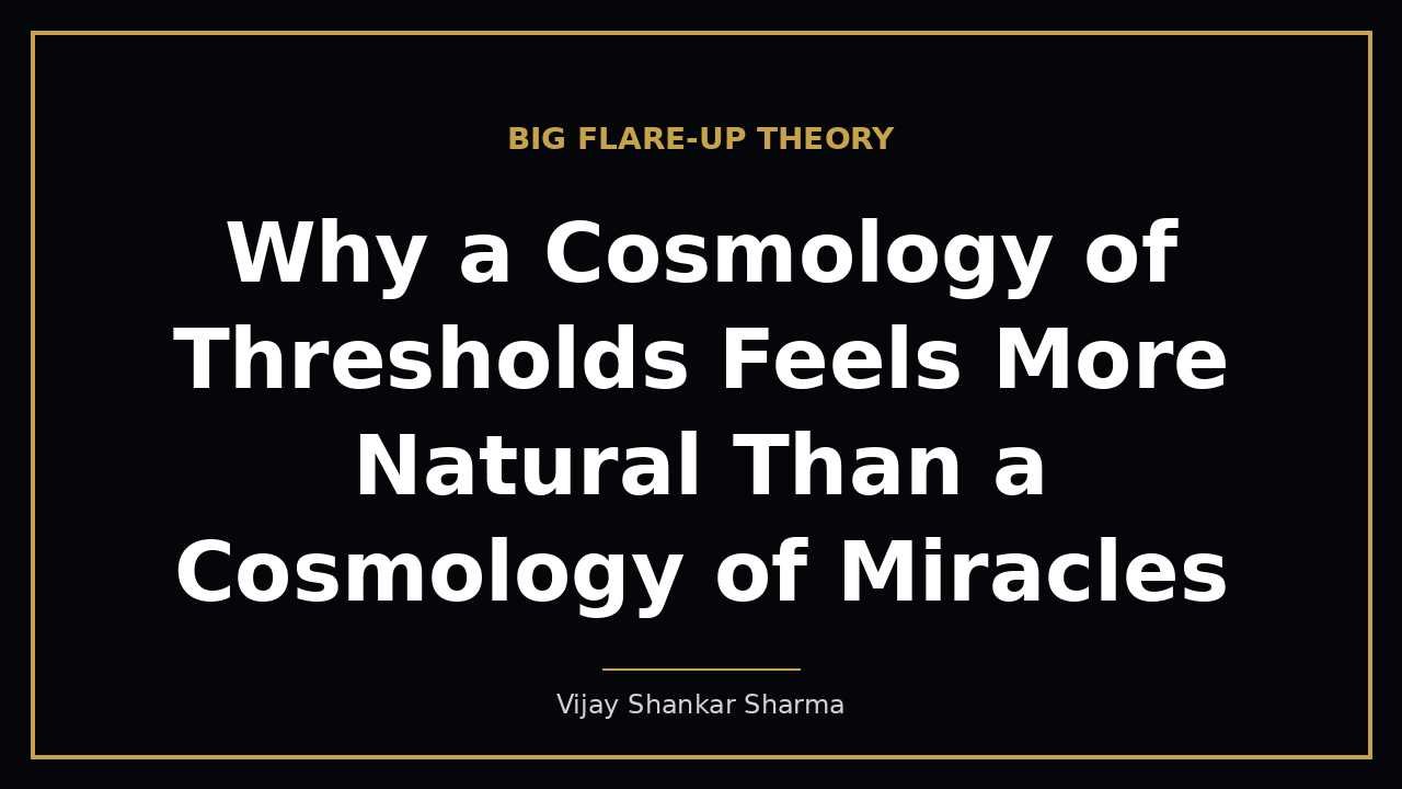 Why a Cosmology of Thresholds Feels More Natural Than a Cosmology of Miracles