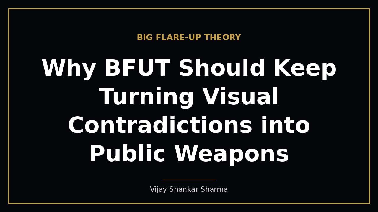 Why BFUT Should Keep Turning Visual Contradictions into Public Weapons