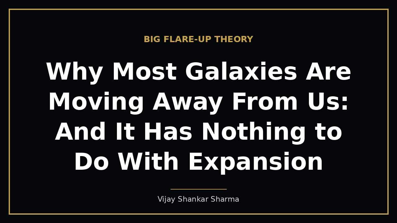 Why Most Galaxies Are Moving Away From Us: And It Has Nothing to Do With Expansion