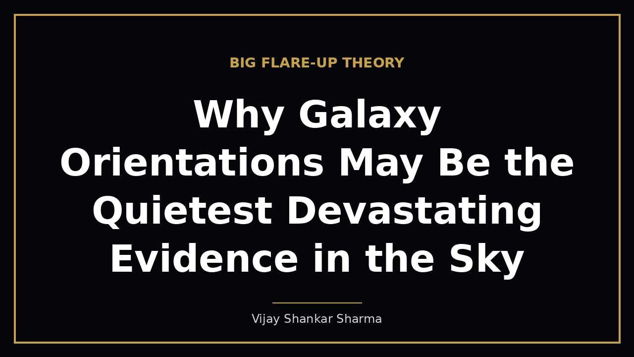 Why Galaxy Orientations May Be the Quietest Devastating Evidence in the Sky
