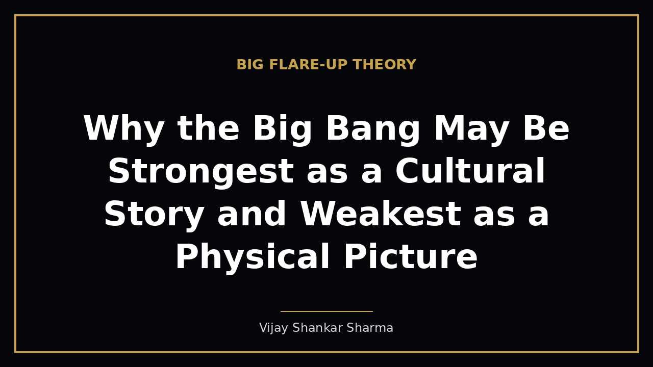 Why the Big Bang May Be Strongest as a Cultural Story and Weakest as a Physical Picture