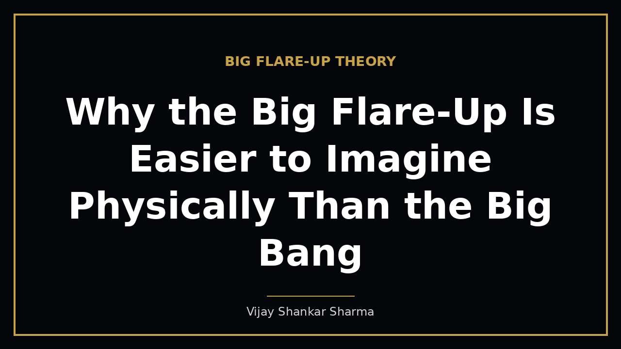 Why the Big Flare-Up Is Easier to Imagine Physically Than the Big Bang